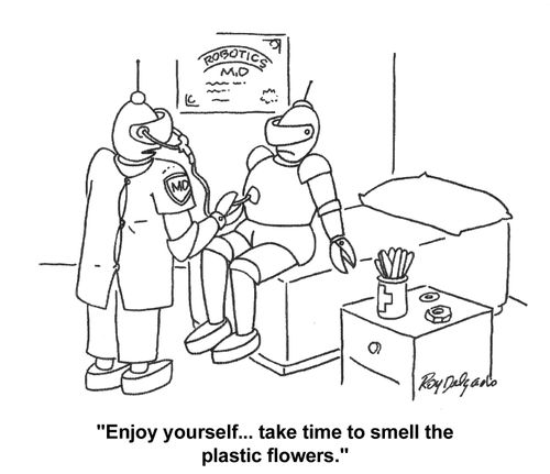'Enjoy yourself...take time to smell the plastic flowers.'