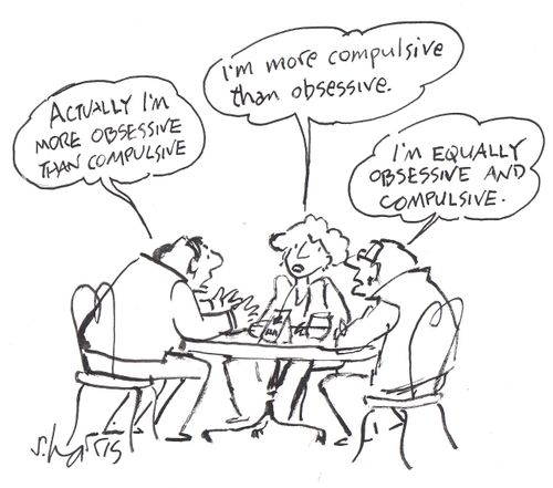 'Actually I'm more obsessive than compulsive.'...'I'm equally obsessive and compulsive.'