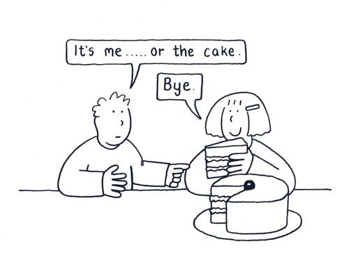 'It's me or the cake....'