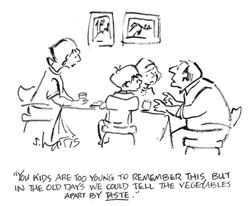 'You kids are too young to remember this, but in the old days we could tell the vegetables apart by taste.'