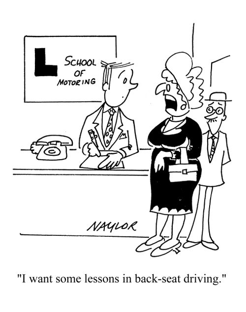 'I want some lessons in back seat driving.'