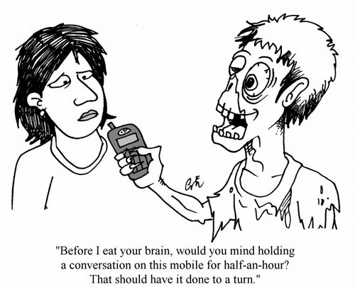'Before I eat your brain, would you mind holding a conversation on this mobile for half-an-hour? That should have it done to a turn.'