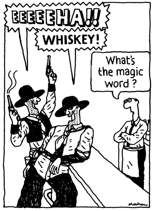'EEEEEHA!!' 'WHISKEY!' 'What's the magic word?'