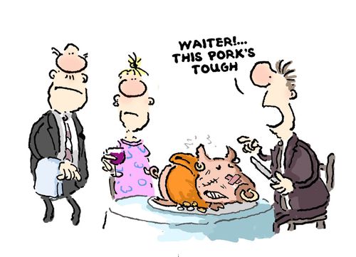 'Waiter...this pork is tough.'