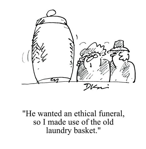 'He wanted an ethical funeral, so I made use of the old laundry basket.'