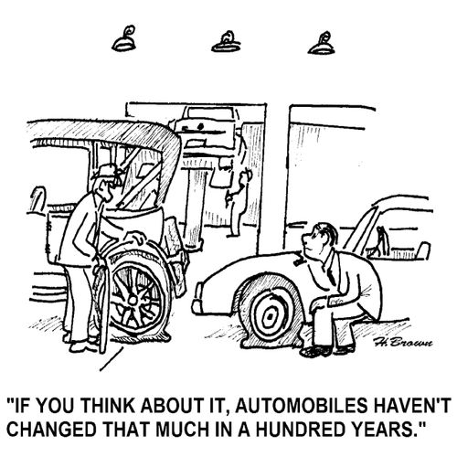 'If you think about it, automobiles haven't changed that much in a hundred years.'