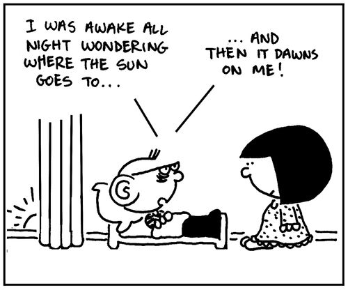 'I was awake all night wondering where the sun goes to. . . and then it dawns on me.'