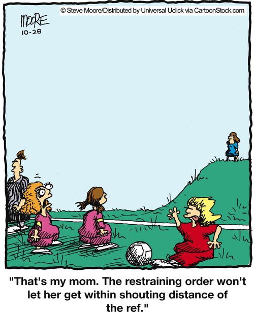 'That's my mom. The restraining order won't let her get within shouting distance of the ref.'