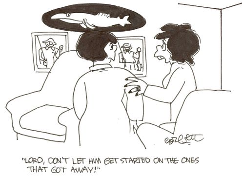 'Lord, don't let him get started on the ones that got away!'