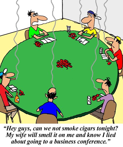 'Hey guys, can we not smoke cigars tonight? My wife will smell it on me and know I lied about going to a business conference.'