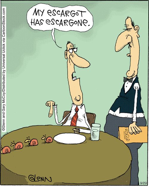 'My escargot has escargone.'