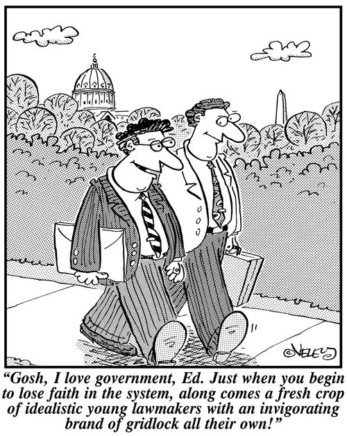 'Gosh, I love government, Ed. Just when you begin to lose faith in the system, along comes a fresh crop of idealistic young lawmakers with an invigorating brand of gridlock all their own!'