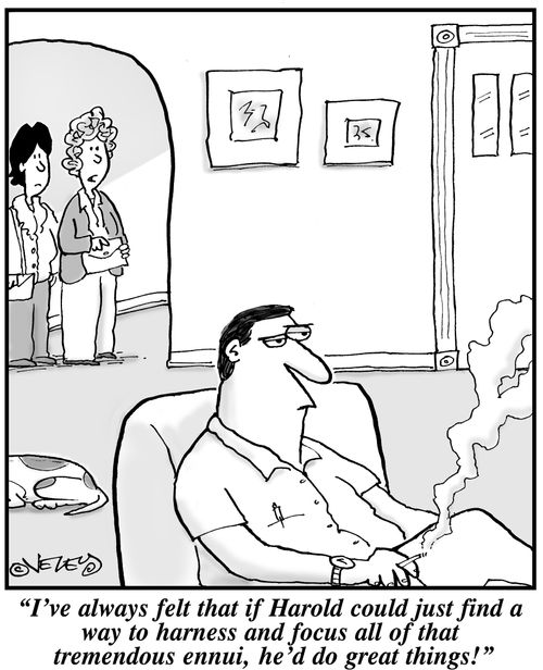 'I've always felt that if Harold could just find a way to harness and focus all of that tremendous ennui, he'd do great things!'