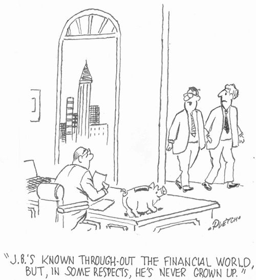'J.B.'s known through-out the financial world, but, in some respects, he's never grown up.'