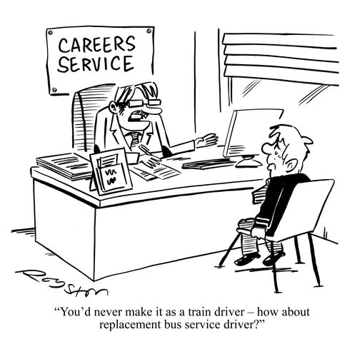 'You'd never make it as a train driver - how about replacement bus service driver?''