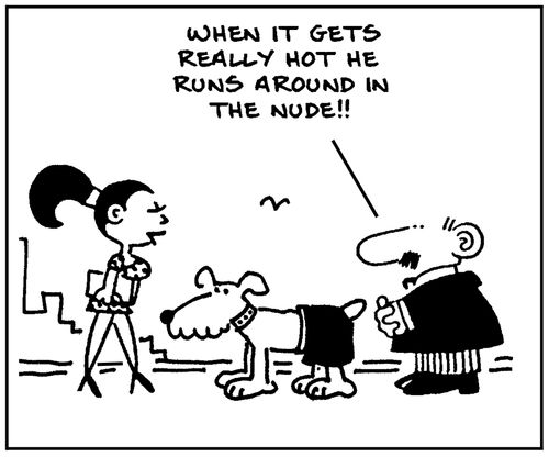 'When it gets really hot he runs around in the nude.'