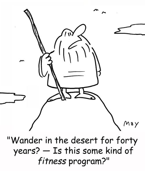'Wander in the desert for forty years? -Is this some kind of FITNESS program?'