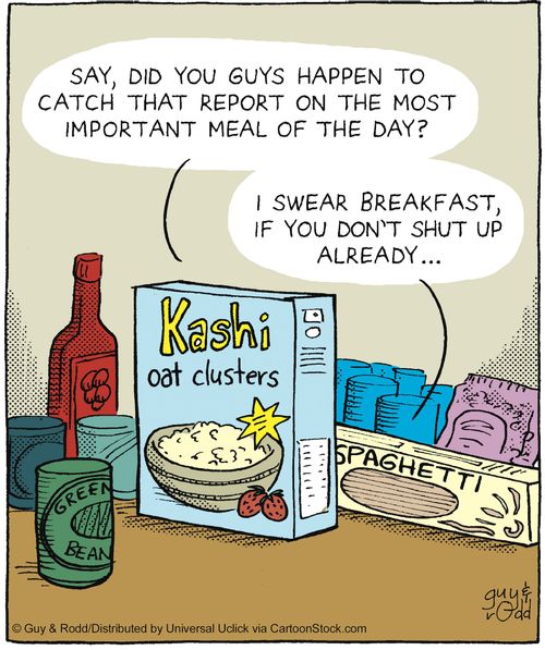 'Say, did you guys catch that report on the most important meal of the day?' ... 'I swear Breakfast, if you don't shut up already...'