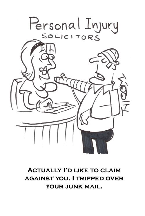 'Actually I'd like to claim against you. I tripped over your junk mail.'