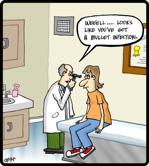 'Weeell. . . looks like you've got a mullet infection.'