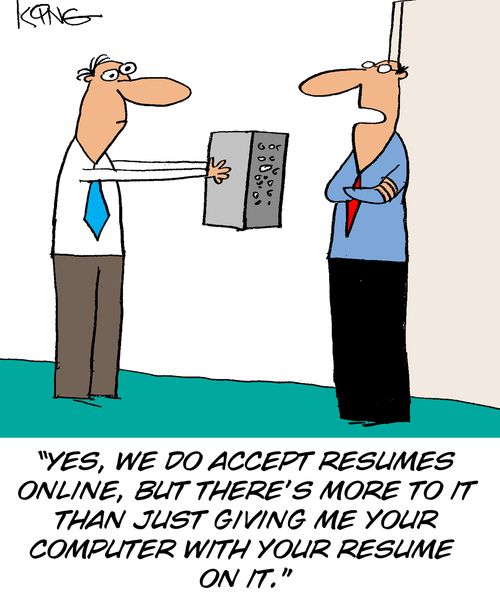 'Yes, we do accept resumes online, but there's more to it than just giving me your computer with your resume on it.'