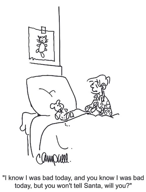 'I know I was bad today, and you know I was bad today, but you won't tell Santa, will you?'