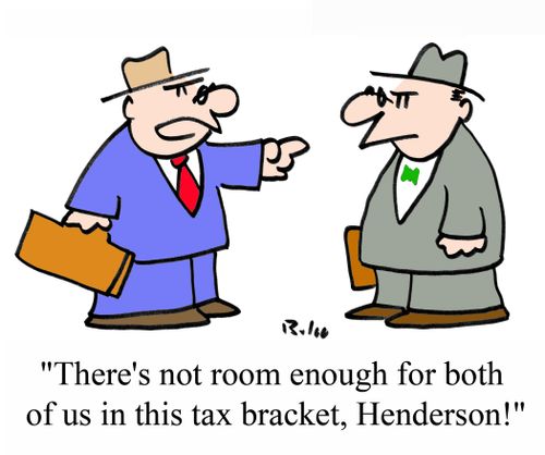 'There's not room enough for both of us in this tax bracket, Henderson!'