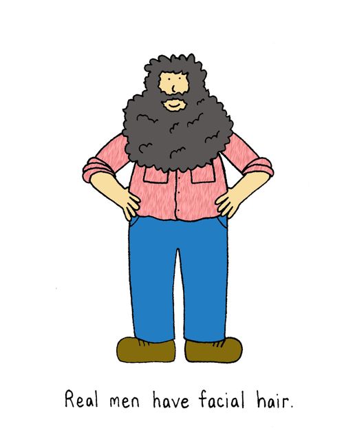 Real men have facial hair.