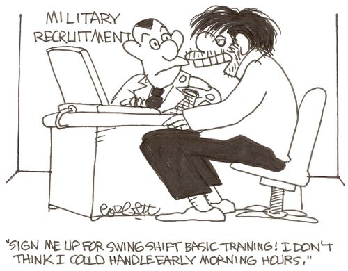 'Sign me up for swing shift basic training! I don't think I could handle early morning hours.'