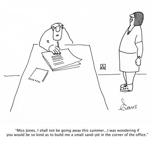'Miss Jones, I shall not be going away this summer...build me a small sand-pit in the corner of the office.'