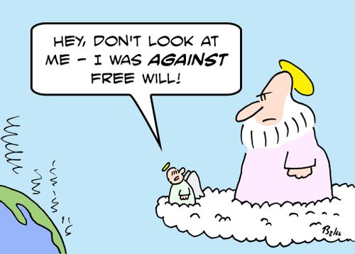 'Hey, don't look at me -- I was AGAINST free will.'