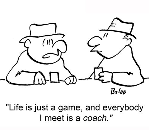 'Life is just a game, and everybody I meet is a coach!'