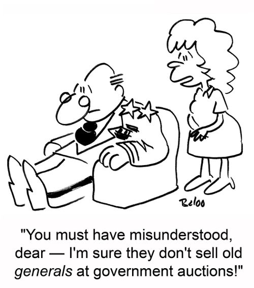 'You must have misunderstood, dear -- I'm sure they don't sell old generals at government auctions!'