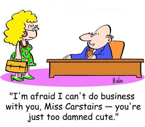 'I'm afraid I can't do business with you, Miss Carstairs -- you're just too damned cute.'