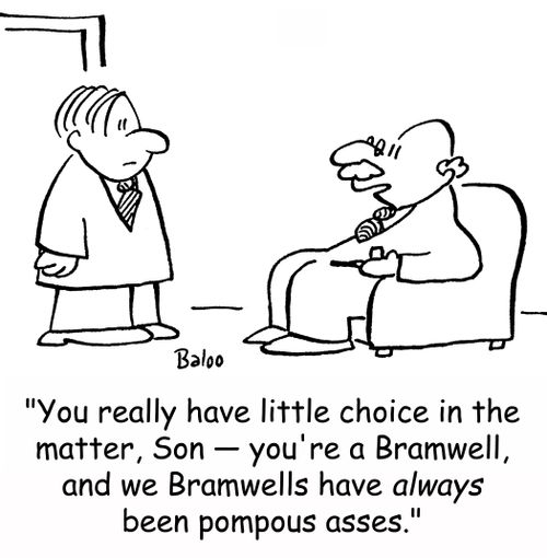 'You really have little choice in the matter, Son -- you're a Bramwell, and we Bramwells have always been pompous asses.'