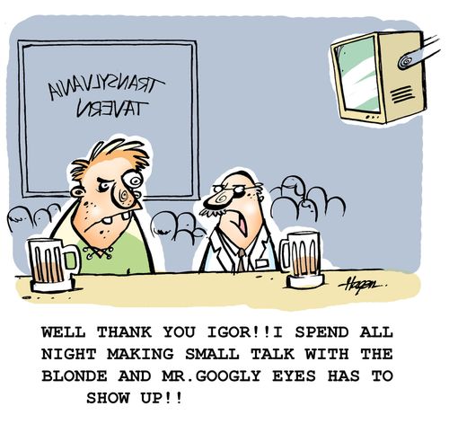 'Well thank you Igor!! I spend all night making small talk with the blonde and Mr. googly eyes has to show up!!'