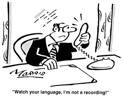 'Watch your language, I'm not a recording!'