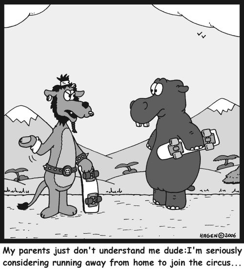 'My parents just don't understand me dude: I'm seriously considering running away from home to join the circus...'