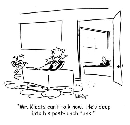 Mr Kleats can't talk now. He's deep into his post-lunch funk.