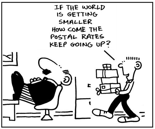 If the world is getting smaller, how come the postal rates keep going up?