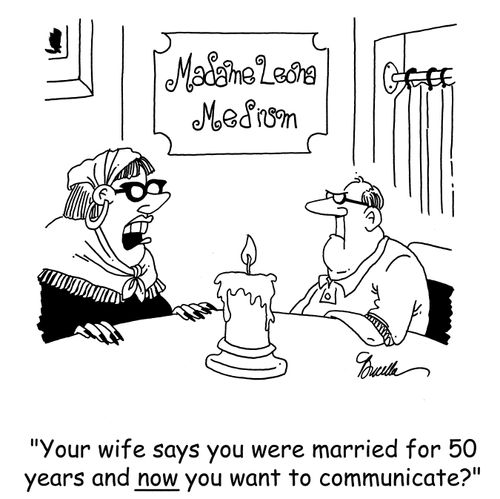 'Your wife says you were married for 50 years and now you want to communicate?'