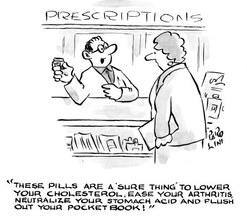 'These pills are a 'sure thing' to lower your cholesterol, ease your arthritis, neutralize your stomach acid and flush out your pocket book!'