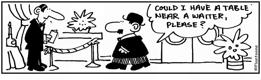 'A table near a waiter please.' 