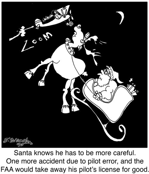 Santa knows he has to be more careful. One more accident due to pilot error, and the FAA would take away his pilot's license for good.