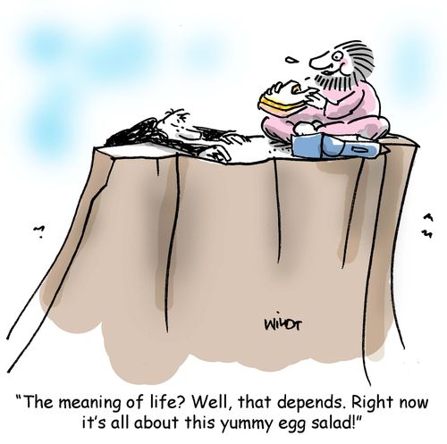 'The meaning of life? Well, that depends. Right now it's all about this yummy egg salad!'