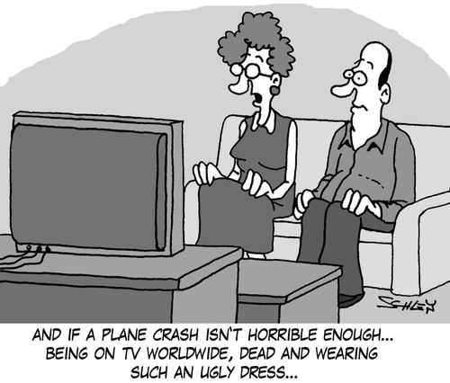 'And if a plane crash isn't horrible enough... being on TV worldwide, dead and wearing such an ugly dress...'