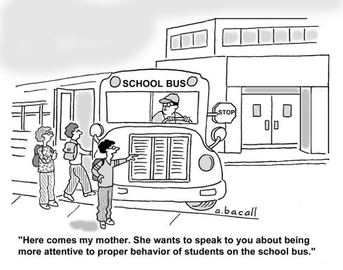 My mother wants to speack to you about being more attentive to the behavior of students on the bus.