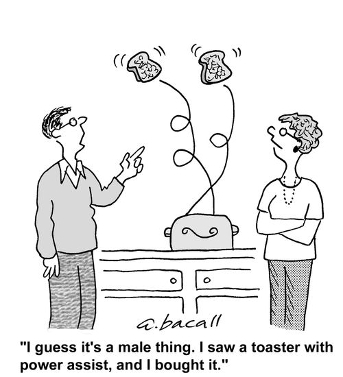 It's a male thing - I saw a toaster with power assist, and I bought it. 
