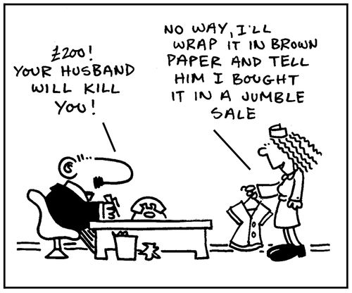 '£200, your husband will kill you! No way, I'll wrap it in brown paper and tell him I bought it in a jumble sale.'