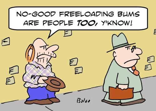 'No-good freeloading bums are people too, y'know!'